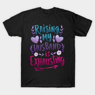 Raising My Husband Is Exhausting Saying Quote T-Shirt